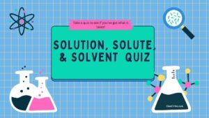 Solution, Solute, & Solvent Quiz (1)